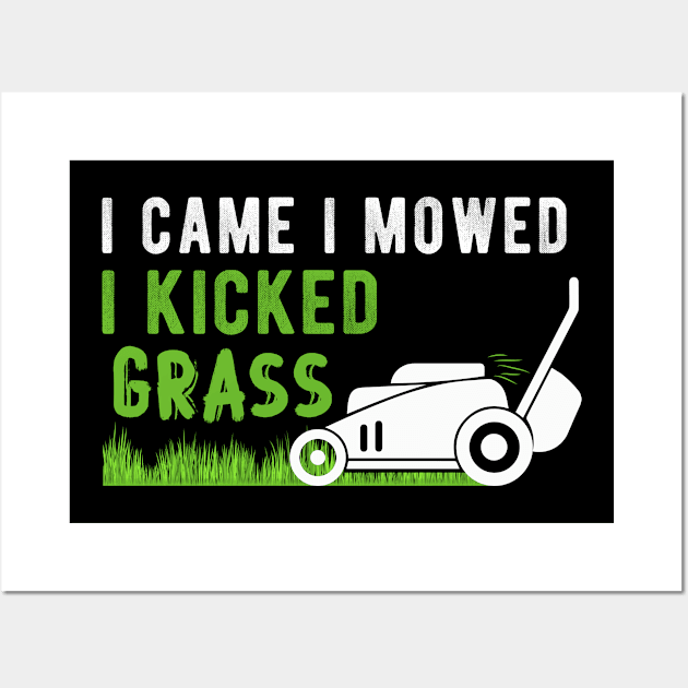 I Came I Mowed I Kicked Grass, Humorous Lawnmower Landscaping Gift Gardener Quote Wall Art by Justbeperfect